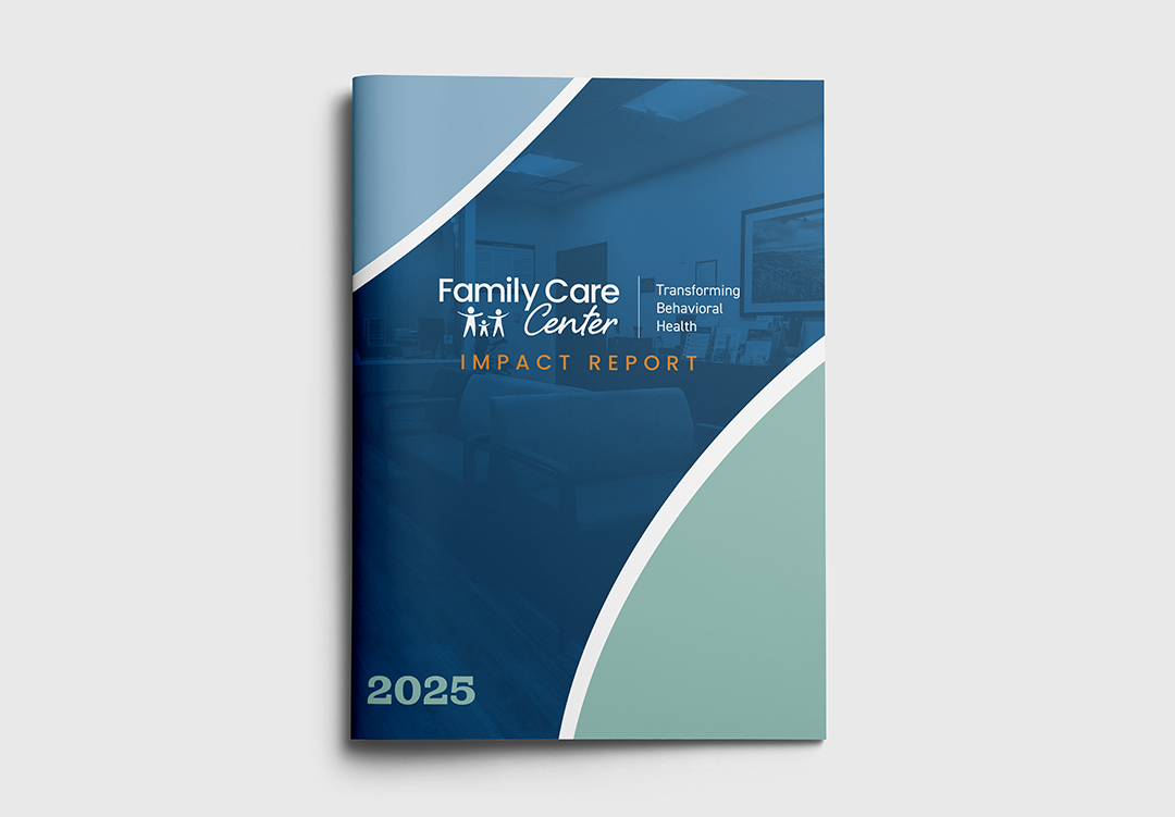 Impact report design example: front cover of a booklet with the words "Family Care Center - Transforming Behavioral Health - Impact Report 2025"